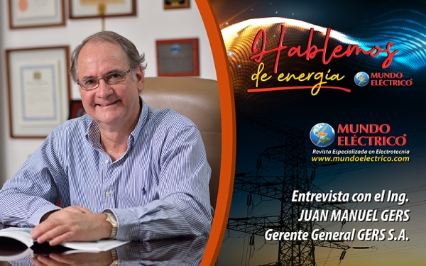HABLEMOS DE ENERGIA ENTREVISTA 4 | Ing. Juan Manuel Gers Presidente Grupo GERS S.A.