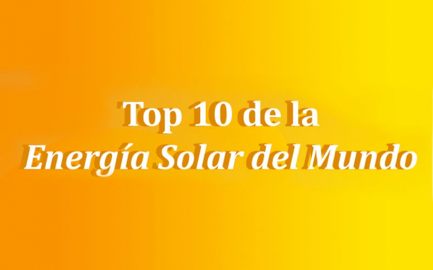 El Top 10 de la Energía Solar del Mundo